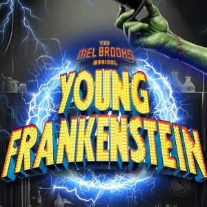 The Mel Brooks Musical Young Frankenstein at the Ritz Theater